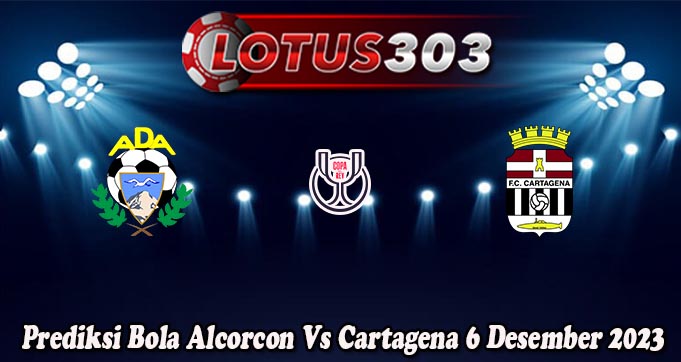 Prediksi Bola Alcorcon Vs Cartagena 6 Desember 2023