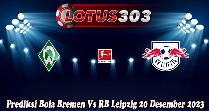 Prediksi Bola Bremen Vs RB Leipzig 20 Desember 2023