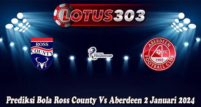 Prediksi Bola Ross County Vs Aberdeen 2 Januari 2024