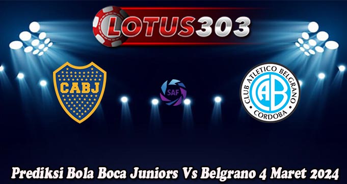 Prediksi Bola Boca Juniors Vs Belgrano 4 Maret 2024
