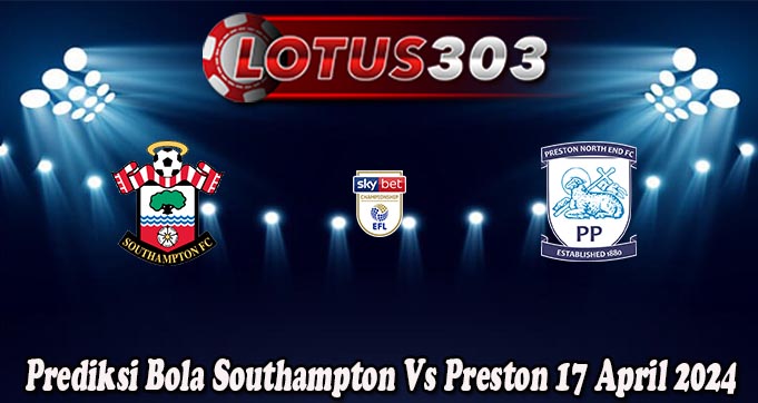 Prediksi Bola Southampton Vs Preston 17 April 2024